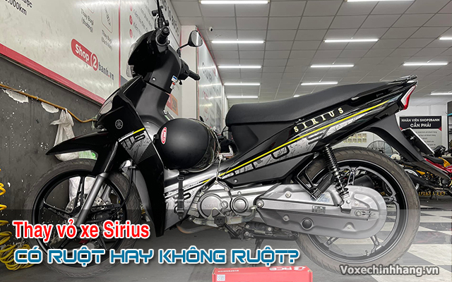 Xe Sirius nên thay vỏ có ruột hay không ruột là tốt nhất?
