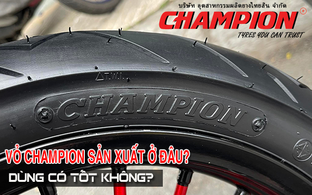 Vỏ xe Champion sản xuất ở đâu? Lốp Champion có tốt không?