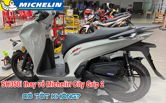 Honda SH350i thay lốp Michelin City Grip 2 có tốt không? Giá bao nhiêu?