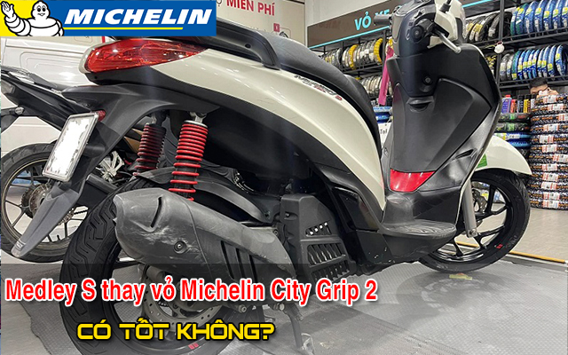 Piaggio Medley S thay vỏ Michelin City Grip 2 có tốt không? Giá bao nhiêu?