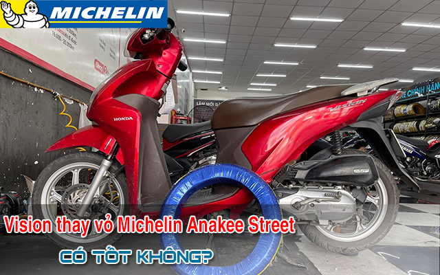 Xe Vision thay vỏ Michelin Anakee Street có tốt không? Giá bao nhiêu?