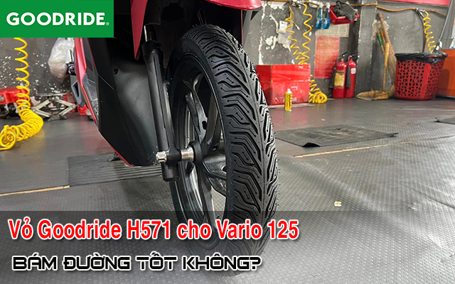 Vario 125 thay vỏ Goodride H571 có bám đường tốt không? Giá bao nhiêu?