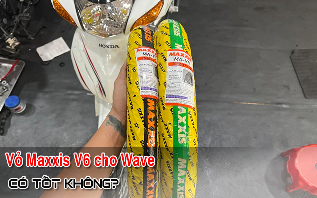 Xe Wave A thay vỏ có ruột Maxxis V6 có tốt không?