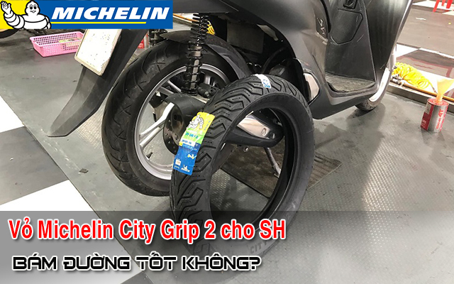 Thay vỏ Michelin City Grip 2 cho SH 160i có bám đường tốt không?