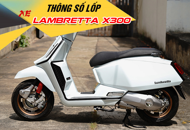 Thông số vỏ xe Lambretta X300 size bao nhiêu? Thay vỏ nào tốt?